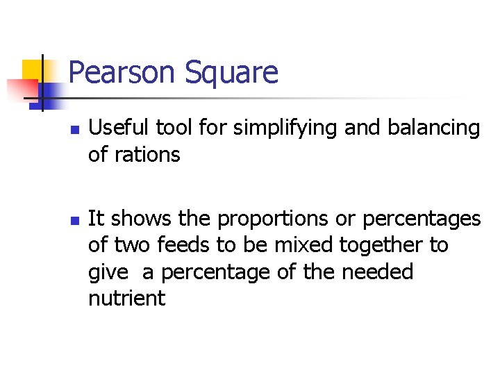 Pearson Square n n Useful tool for simplifying and balancing of rations It shows