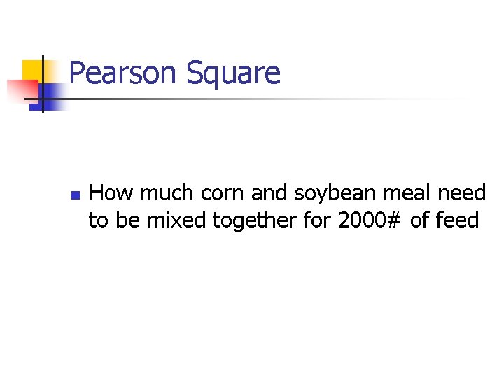 Pearson Square n How much corn and soybean meal need to be mixed together