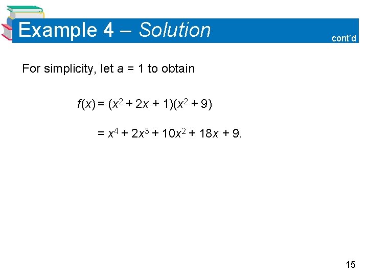 Example 4 – Solution cont’d For simplicity, let a = 1 to obtain f