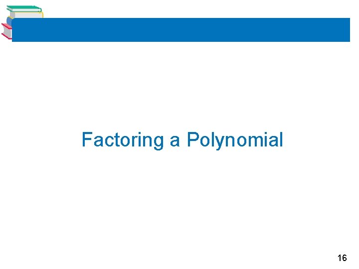 Factoring a Polynomial 16 