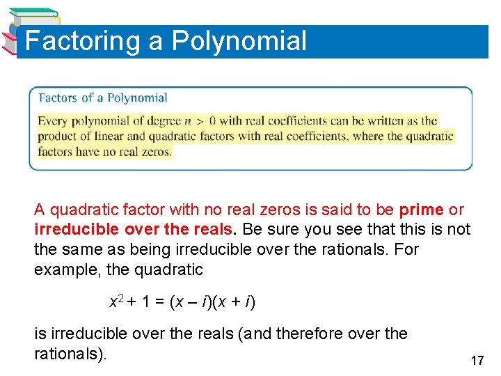 Factoring a Polynomial A quadratic factor with no real zeros is said to be