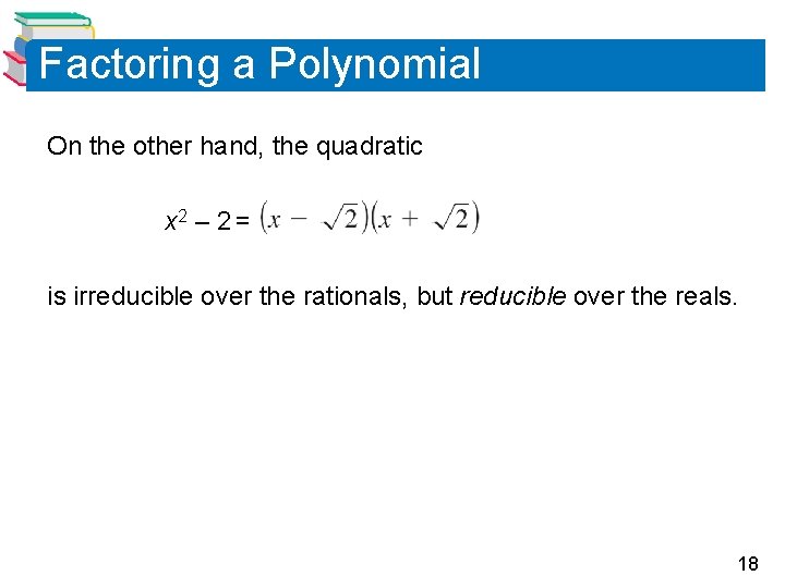 Factoring a Polynomial On the other hand, the quadratic x 2 – 2 =