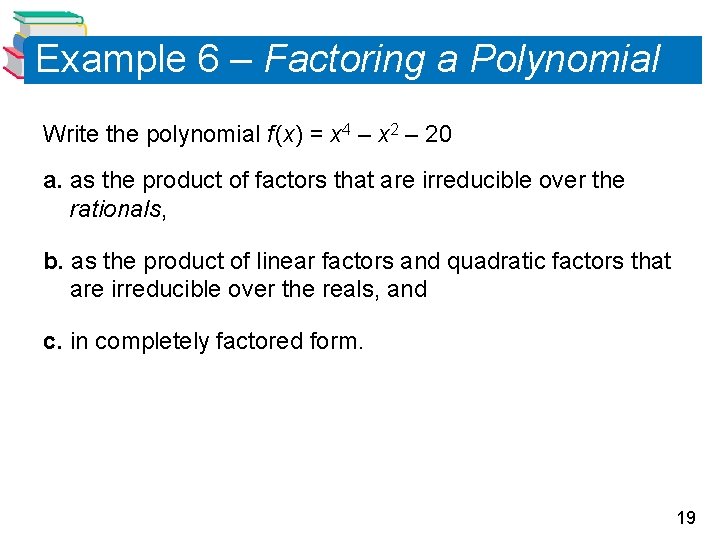 Example 6 – Factoring a Polynomial Write the polynomial f (x) = x 4