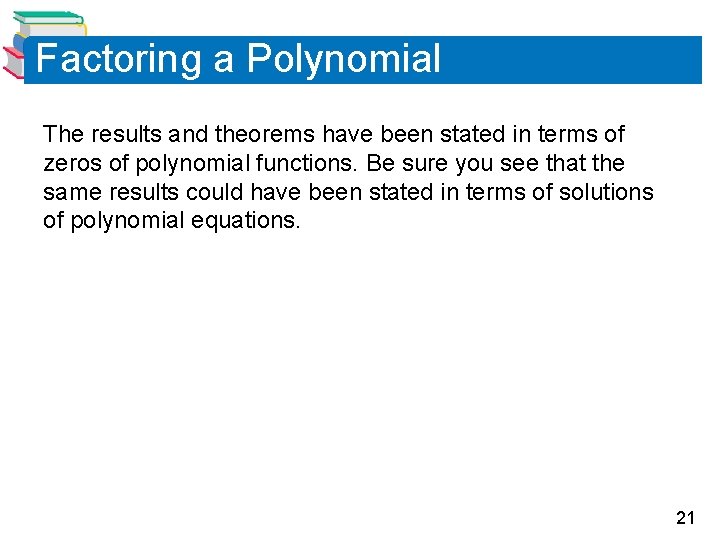 Factoring a Polynomial The results and theorems have been stated in terms of zeros