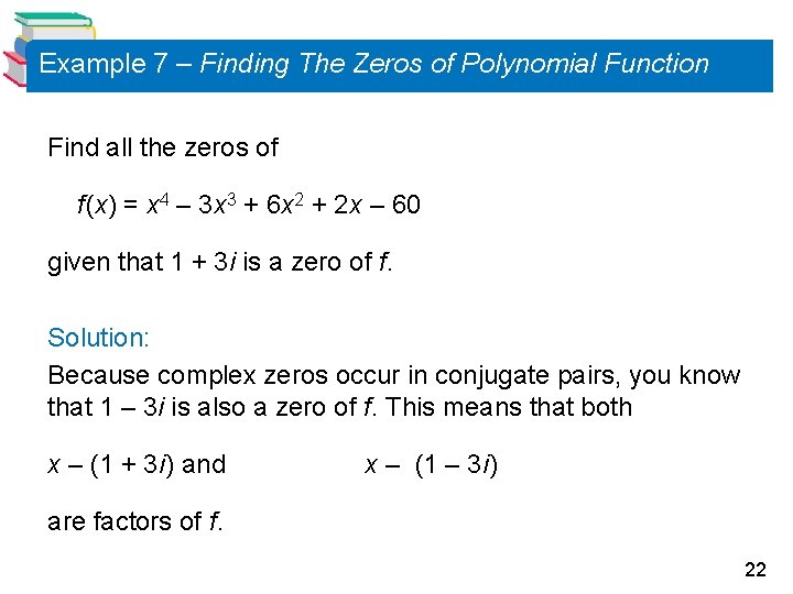 Example 7 – Finding The Zeros of Polynomial Function Find all the zeros of