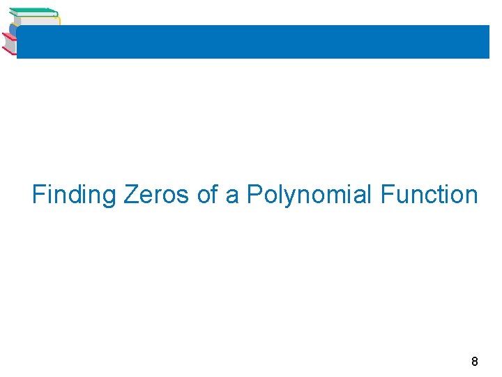 Finding Zeros of a Polynomial Function 8 