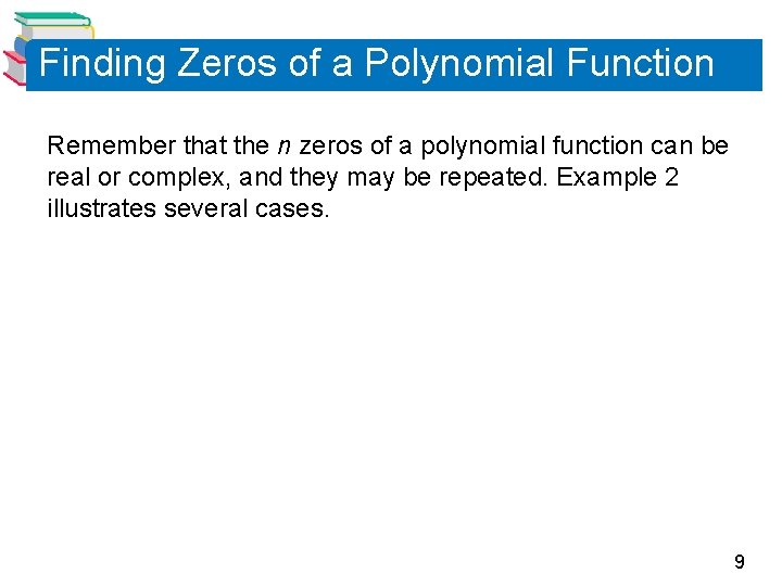 Finding Zeros of a Polynomial Function Remember that the n zeros of a polynomial