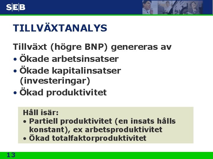 TILLVÄXTANALYS Tillväxt (högre BNP) genereras av • Ökade arbetsinsatser • Ökade kapitalinsatser (investeringar) •