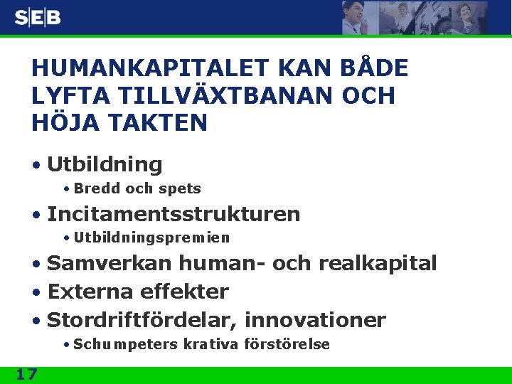 HUMANKAPITALET KAN BÅDE LYFTA TILLVÄXTBANAN OCH HÖJA TAKTEN • Utbildning • Bredd och spets