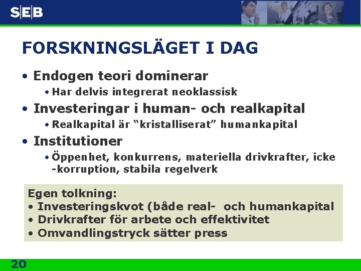 FORSKNINGSLÄGET I DAG • Endogen teori dominerar • Har delvis integrerat neoklassisk • Investeringar