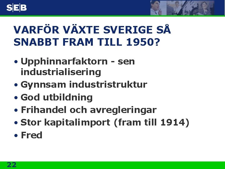 VARFÖR VÄXTE SVERIGE SÅ SNABBT FRAM TILL 1950? • Upphinnarfaktorn - sen industrialisering •