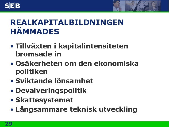 REALKAPITALBILDNINGEN HÄMMADES • Tillväxten i kapitalintensiteten bromsade in • Osäkerheten om den ekonomiska politiken