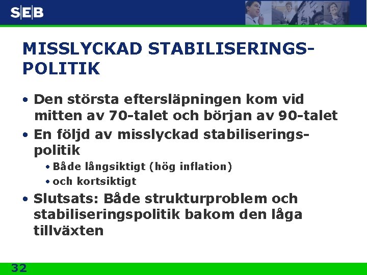 MISSLYCKAD STABILISERINGSPOLITIK • Den största eftersläpningen kom vid mitten av 70 -talet och början