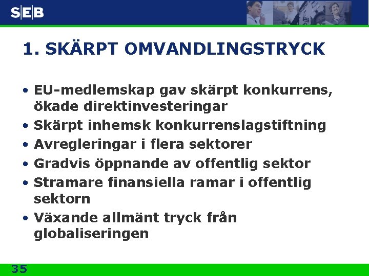 1. SKÄRPT OMVANDLINGSTRYCK • EU-medlemskap gav skärpt konkurrens, ökade direktinvesteringar • Skärpt inhemsk konkurrenslagstiftning