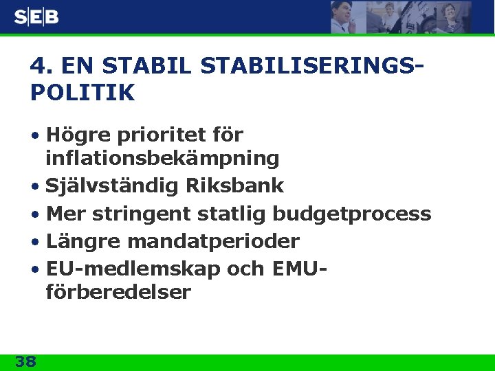4. EN STABILISERINGSPOLITIK • Högre prioritet för inflationsbekämpning • Självständig Riksbank • Mer stringent