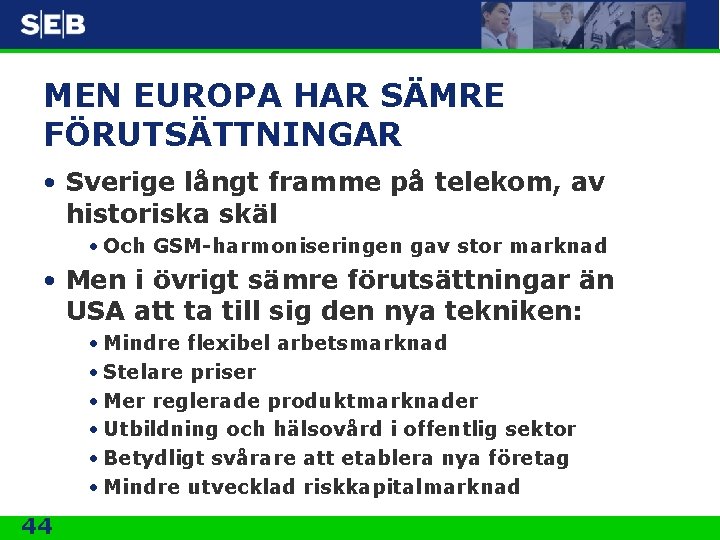 MEN EUROPA HAR SÄMRE FÖRUTSÄTTNINGAR • Sverige långt framme på telekom, av historiska skäl