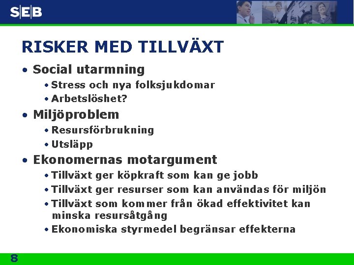 RISKER MED TILLVÄXT • Social utarmning • Stress och nya folksjukdomar • Arbetslöshet? •