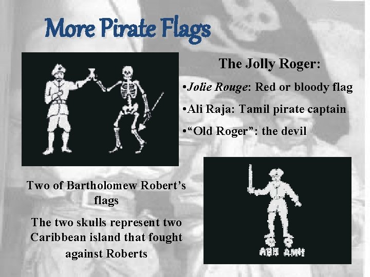 More Pirate Flags The Jolly Roger: • Jolie Rouge: Red or bloody flag •