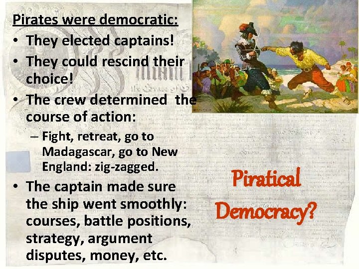 Pirates were democratic: • They elected captains! • They could rescind their choice! •