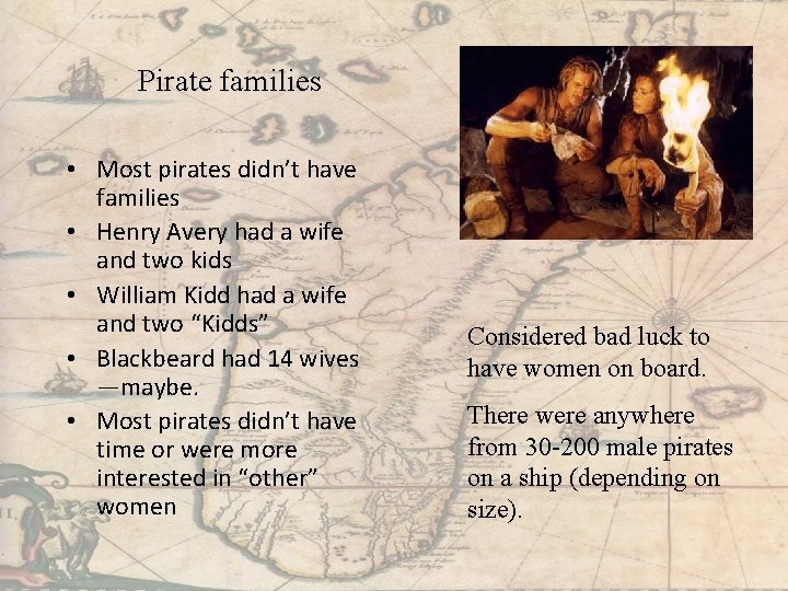 Pirate families • Most pirates didn’t have families • Henry Avery had a wife