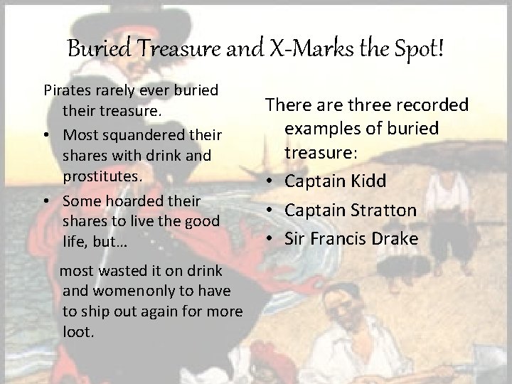 Buried Treasure and X-Marks the Spot! Pirates rarely ever buried their treasure. • Most