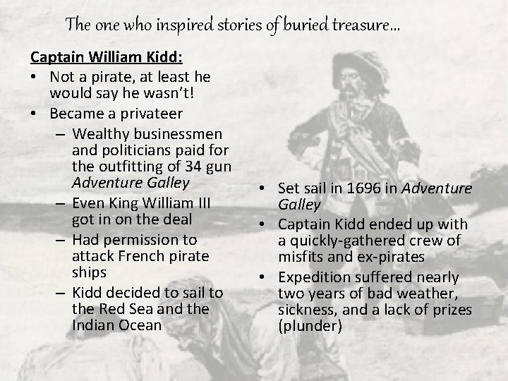 The one who inspired stories of buried treasure… Captain William Kidd: • Not a