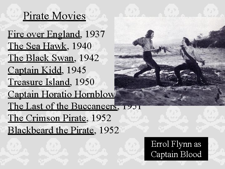 Pirate Movies Fire over England, 1937 The Sea Hawk, 1940 The Black Swan, 1942