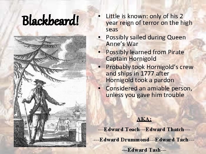 Blackbeard! • Little is known: only of his 2 year reign of terror on
