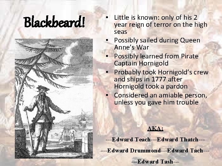 Blackbeard! • Little is known: only of his 2 year reign of terror on