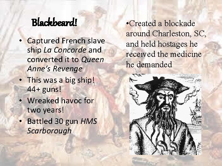 Blackbeard! • Captured French slave ship La Concorde and converted it to Queen Anne’s