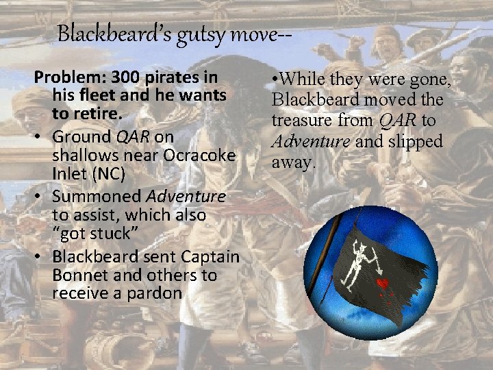 Blackbeard’s gutsy move-Problem: 300 pirates in his fleet and he wants to retire. •