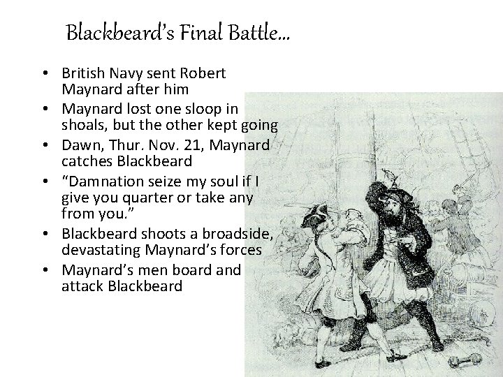 Blackbeard’s Final Battle… • British Navy sent Robert Maynard after him • Maynard lost