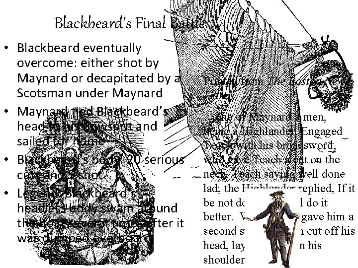Blackbeard’s Final Battle… • Blackbeard eventually overcome: either shot by Maynard or decapitated by