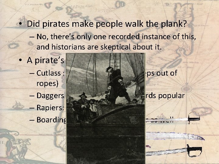  • Did pirates make people walk the plank? – No, there’s only one