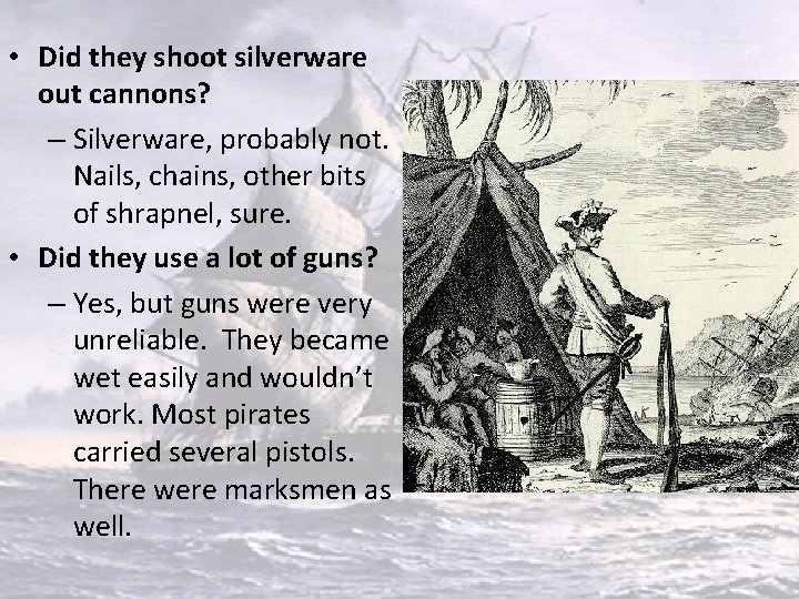  • Did they shoot silverware out cannons? – Silverware, probably not. Nails, chains,