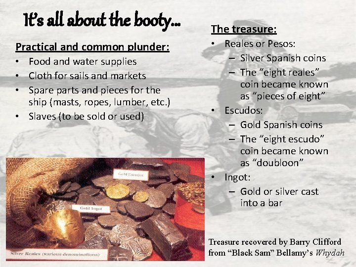 It’s all about the booty… Practical and common plunder: • Food and water supplies