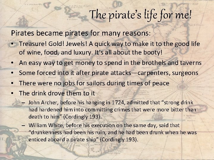 The pirate’s life for me! Pirates became pirates for many reasons: • Treasure! Gold!