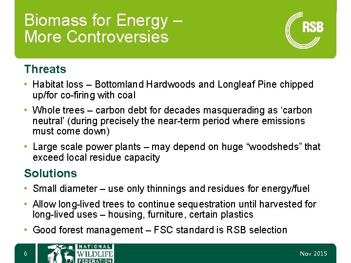 Biomass for Energy – More Controversies Threats • Habitat loss – Bottomland Hardwoods and