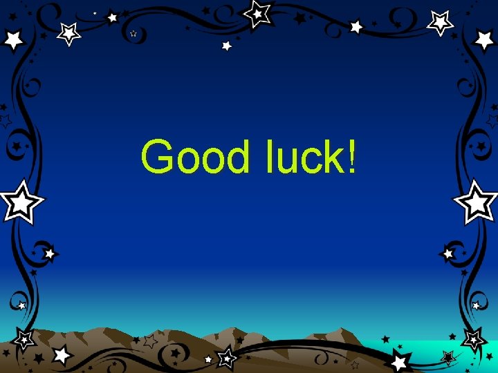 Good luck! Good luck!