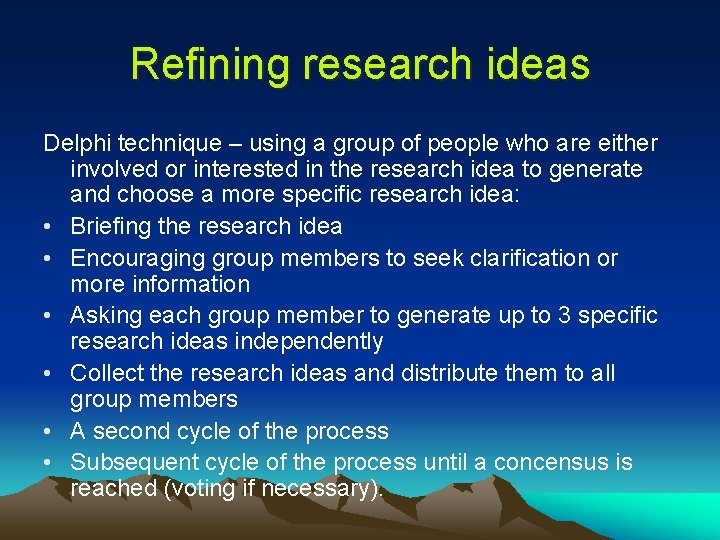 Refining research ideas Delphi technique – using a group of people who are either