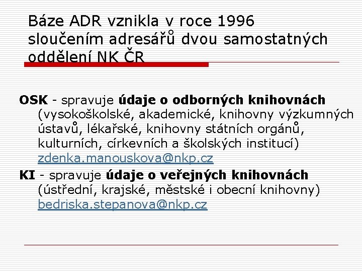 Báze ADR vznikla v roce 1996 sloučením adresářů dvou samostatných oddělení NK ČR OSK