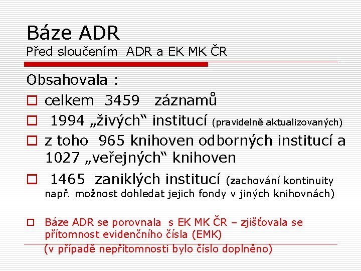 Báze ADR Před sloučením ADR a EK MK ČR Obsahovala : o celkem 3459