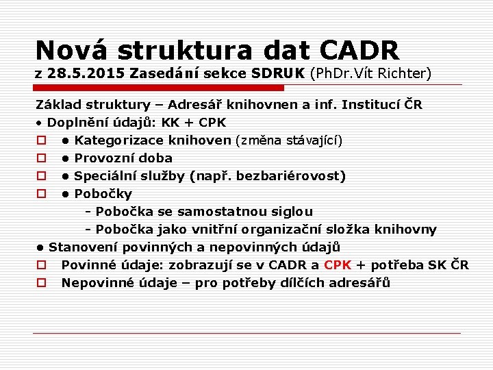 Nová struktura dat CADR z 28. 5. 2015 Zasedání sekce SDRUK (Ph. Dr. Vít