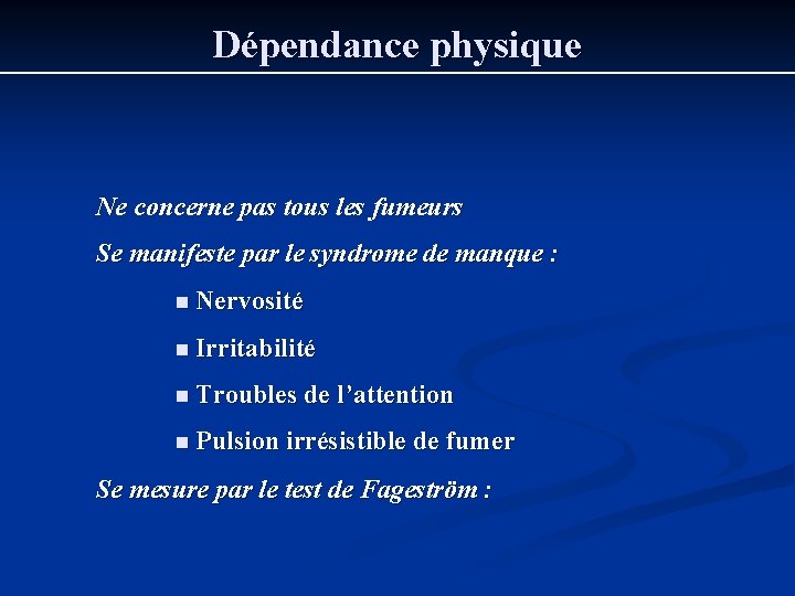 Dépendance physique Ne concerne pas tous les fumeurs Se manifeste par le syndrome de