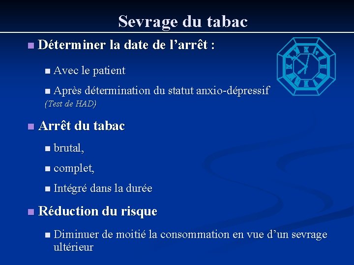 Sevrage du tabac n Déterminer la date de l’arrêt : n Avec le patient Sevrage du tabac n Déterminer la date de l’arrêt : n Avec le patient