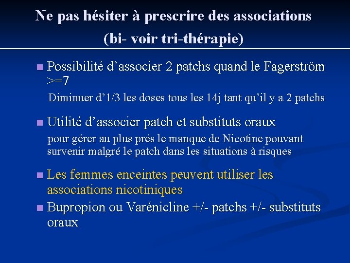 Ne pas hésiter à prescrire des associations (bi- voir tri-thérapie) n Possibilité d’associer 2 Ne pas hésiter à prescrire des associations (bi- voir tri-thérapie) n Possibilité d’associer 2