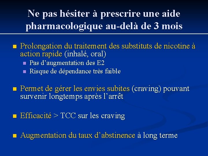 Ne pas hésiter à prescrire une aide pharmacologique au-delà de 3 mois n Prolongation