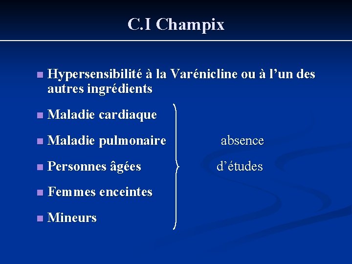 C. I Champix n Hypersensibilité à la Varénicline ou à l’un des autres ingrédients C. I Champix n Hypersensibilité à la Varénicline ou à l’un des autres ingrédients