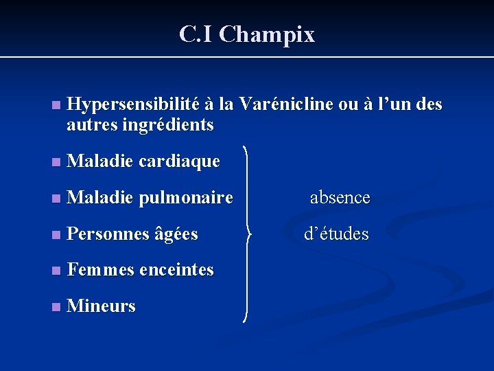 C. I Champix n Hypersensibilité à la Varénicline ou à l’un des autres ingrédients