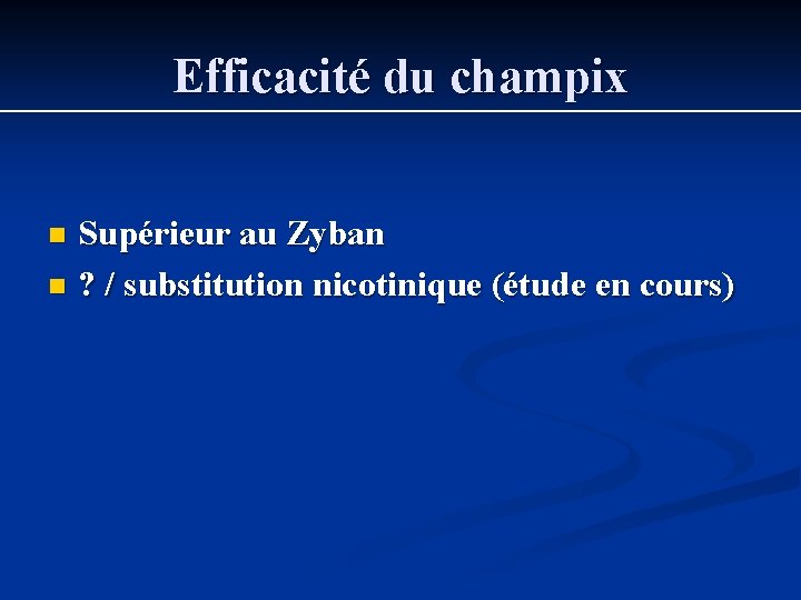 Efficacité du champix Supérieur au Zyban n ? / substitution nicotinique (étude en cours) Efficacité du champix Supérieur au Zyban n ? / substitution nicotinique (étude en cours)